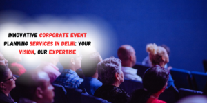 corporate event organisers in Delhi